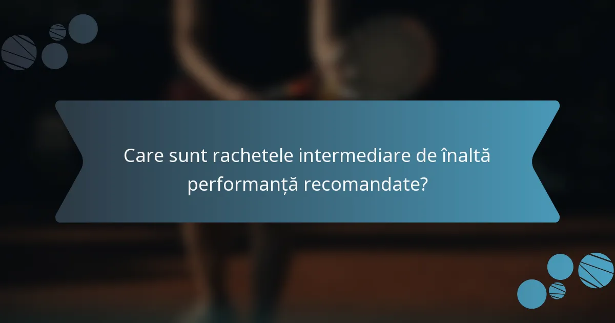 Care sunt rachetele intermediare de înaltă performanță recomandate?