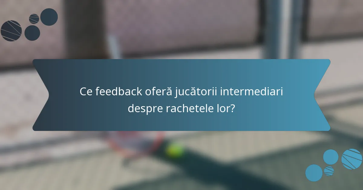 Ce feedback oferă jucătorii intermediari despre rachetele lor?