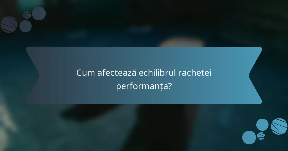 Cum afectează echilibrul rachetei performanța?