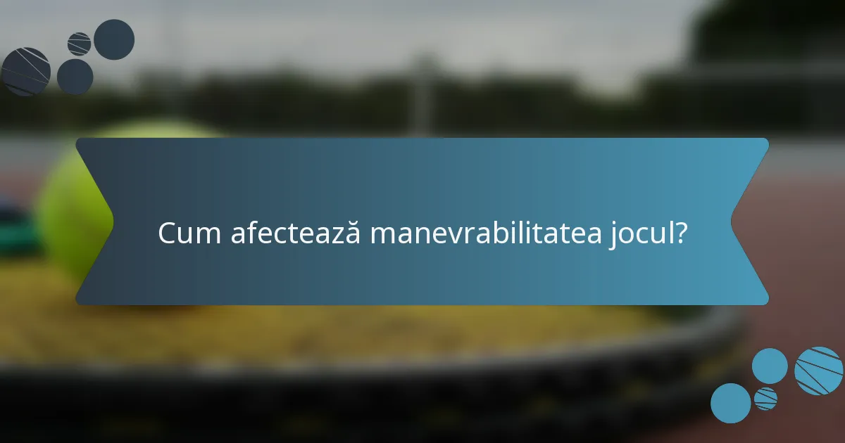 Cum afectează manevrabilitatea jocul?