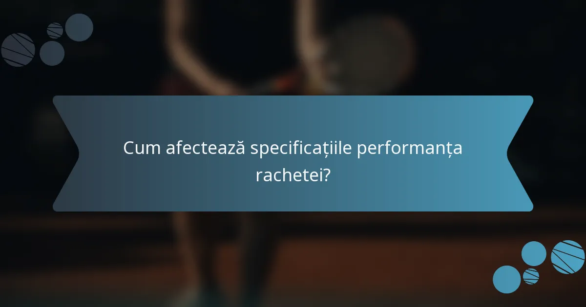 Cum afectează specificațiile performanța rachetei?